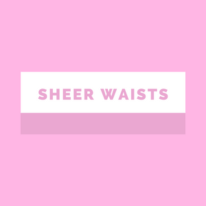 Sheer Waists